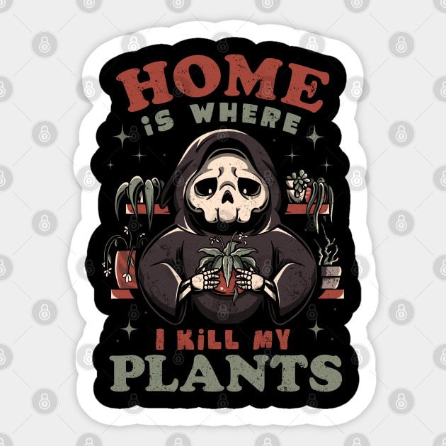 Home is Where I Kill My Plants - Funny Sarcasm Skull Gift Sticker by eduely